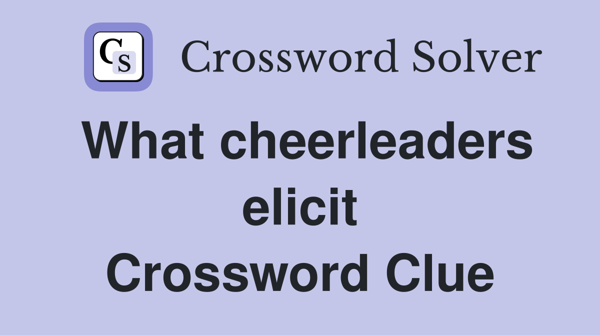 What cheerleaders elicit Crossword Clue