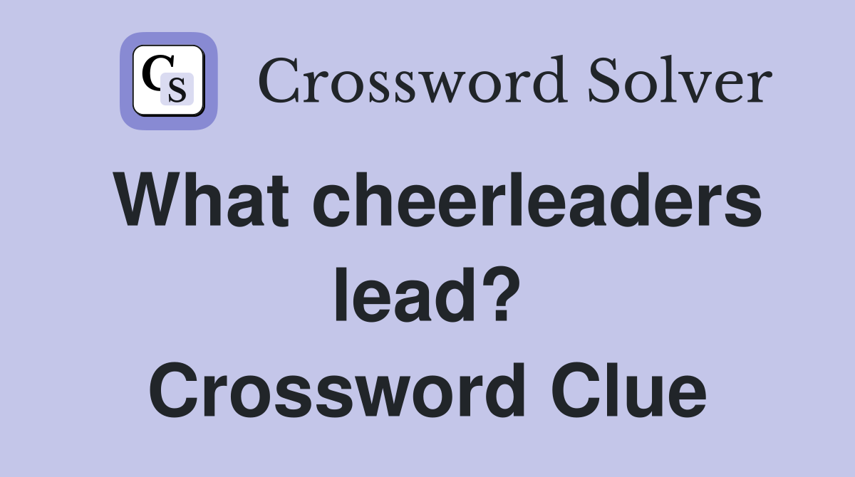 What cheerleaders lead? Crossword Clue