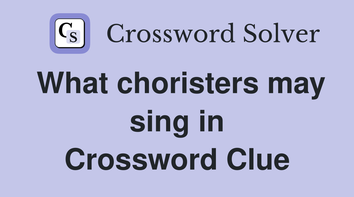 What choristers may sing in Crossword Clue