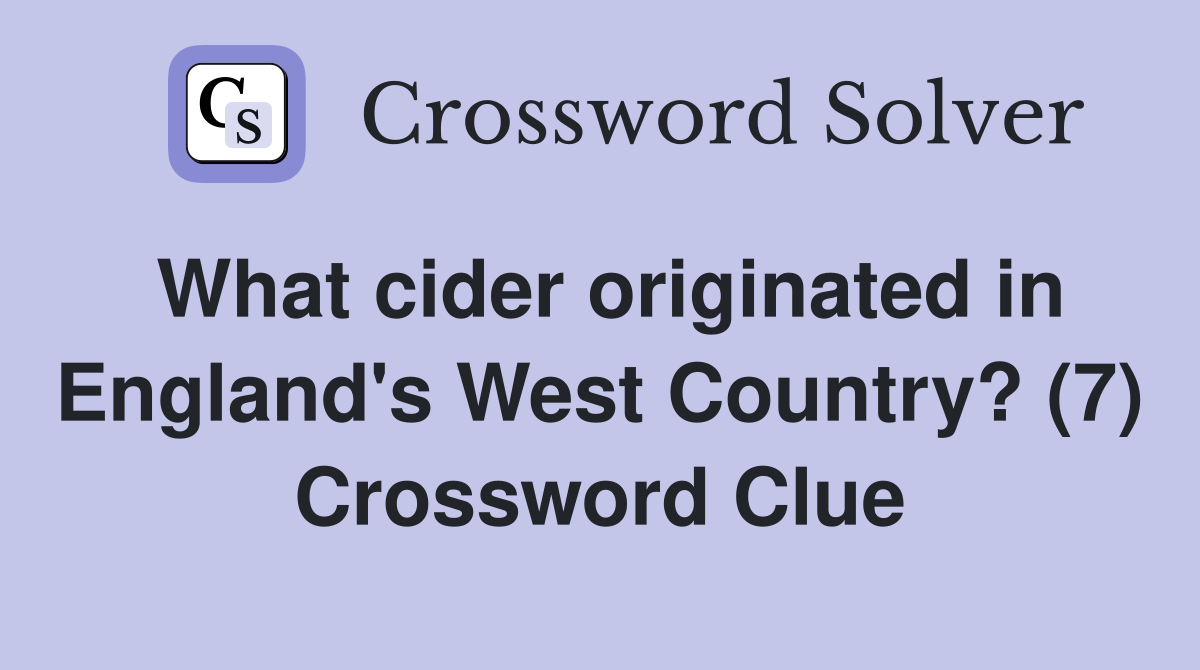 What cider originated in England's West Country? (7) Crossword Clue
