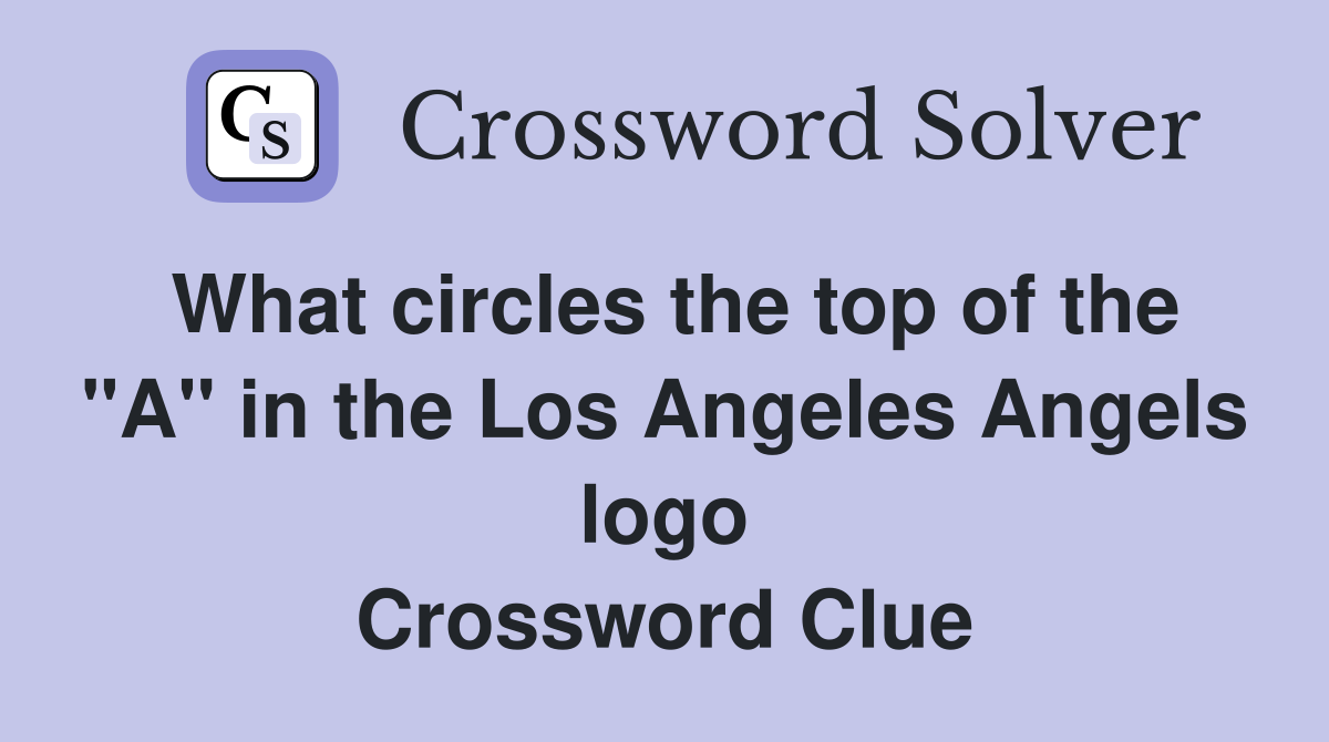 What circles the top of the "A" in the Los Angeles Angels logo Crossword Clue