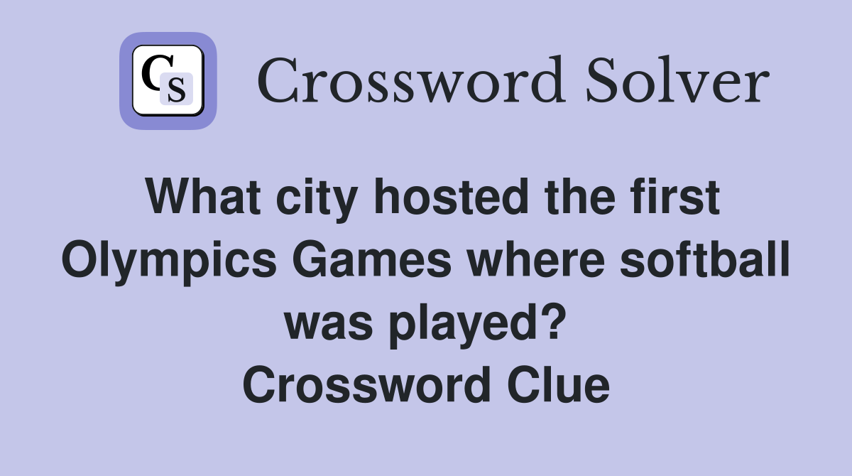 What city hosted the first Olympics Games where softball was played? Crossword Clue