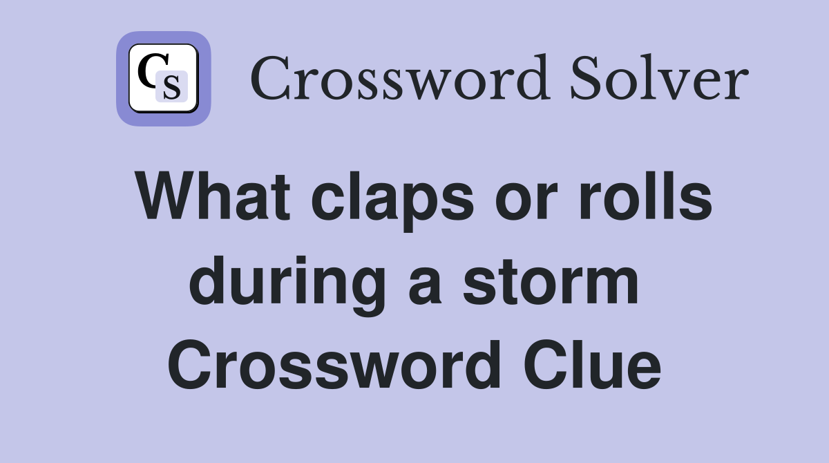 What claps or rolls during a storm Crossword Clue