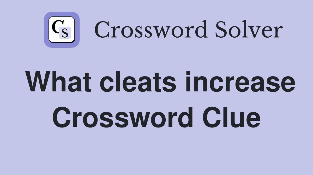 What cleats increase Crossword Clue