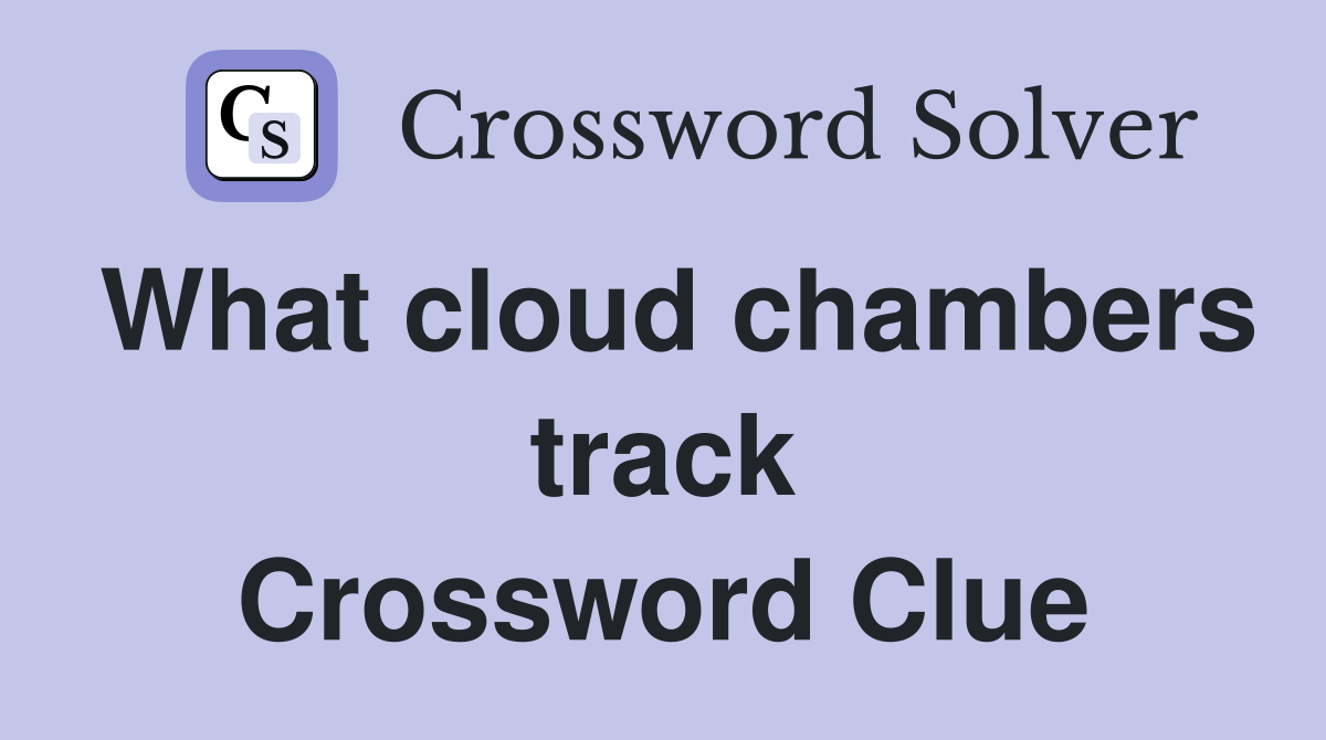 What cloud chambers track Crossword Clue