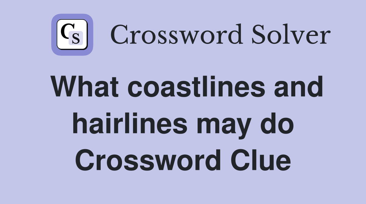 What coastlines and hairlines may do Crossword Clue