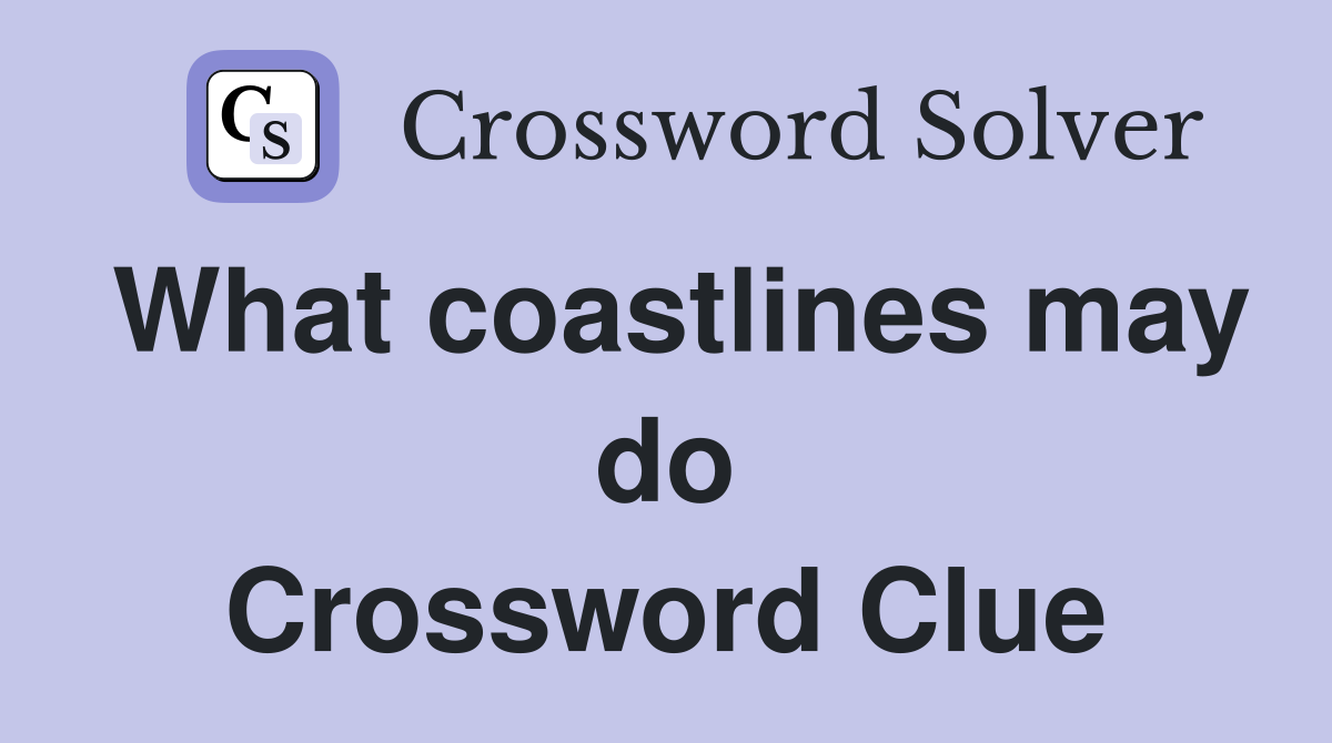 What coastlines may do Crossword Clue