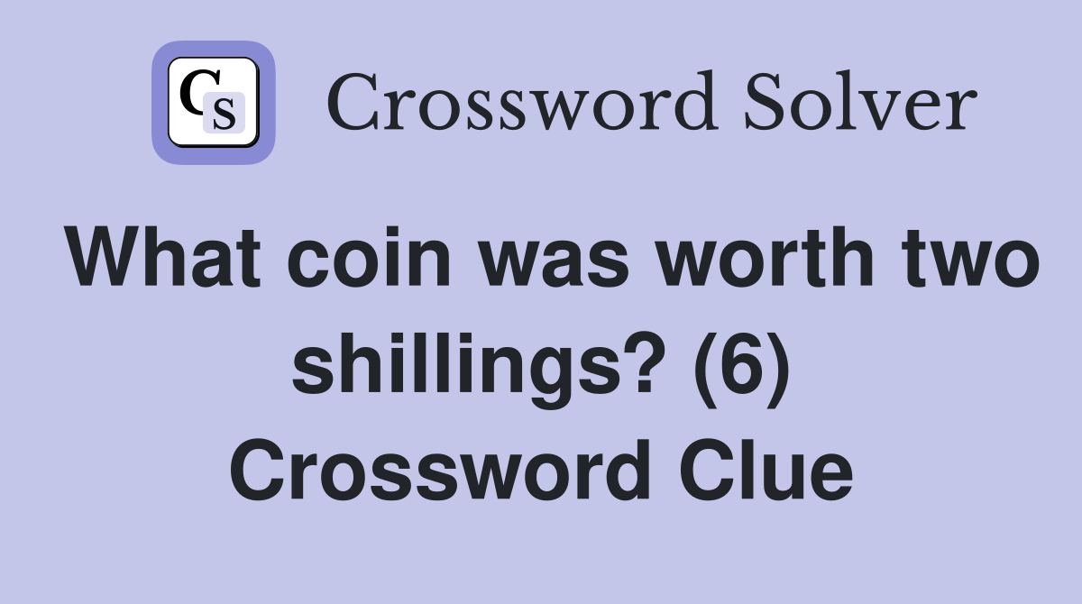 What coin was worth two shillings? (6) Crossword Clue