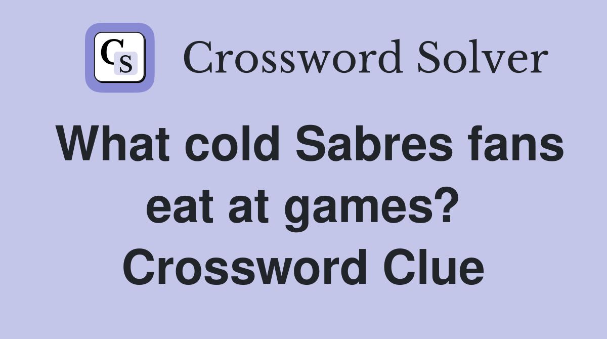 What cold Sabres fans eat at games? Crossword Clue