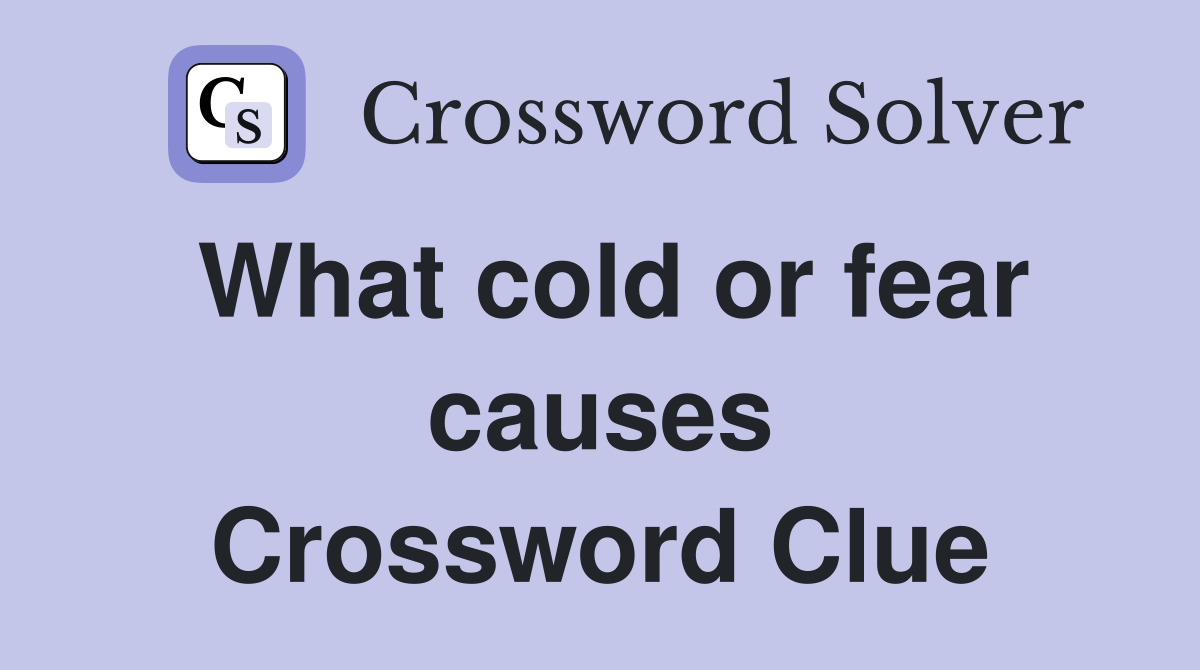 What cold or fear causes Crossword Clue