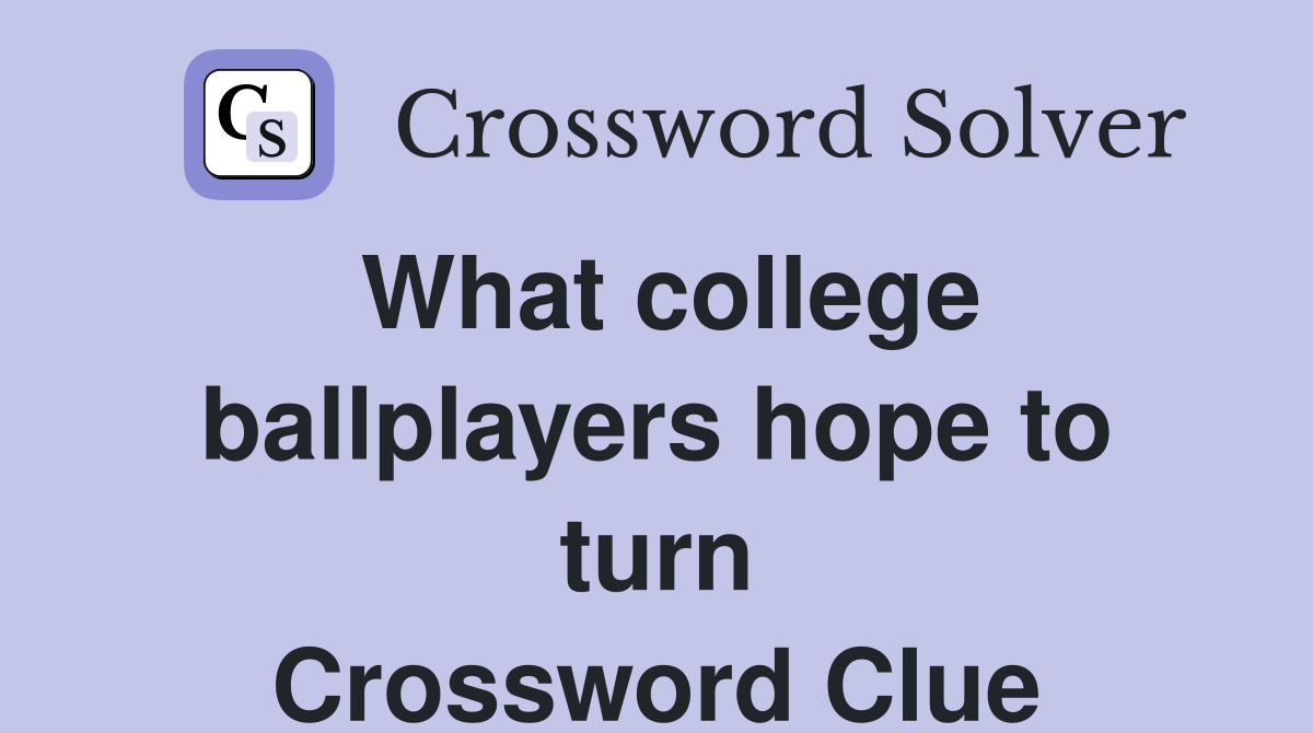 What college ballplayers hope to turn Crossword Clue