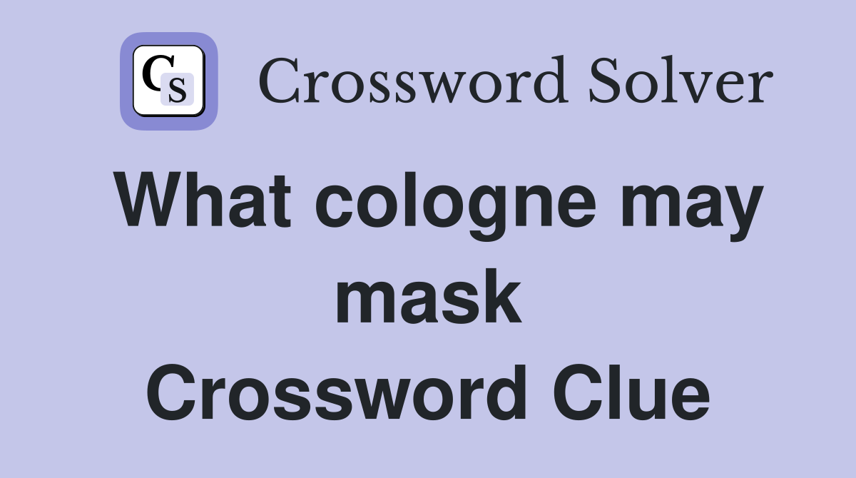 What cologne may mask Crossword Clue