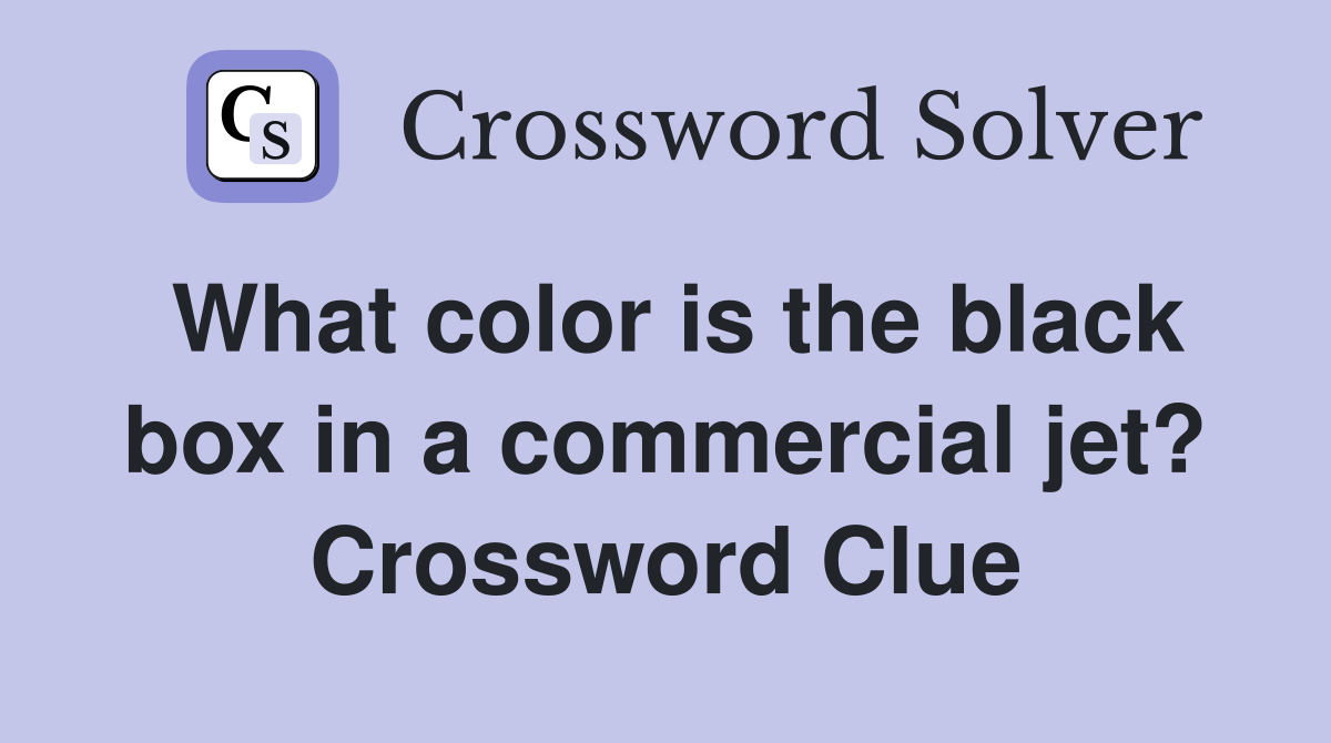 What color is the black box in a commercial jet? Crossword Clue