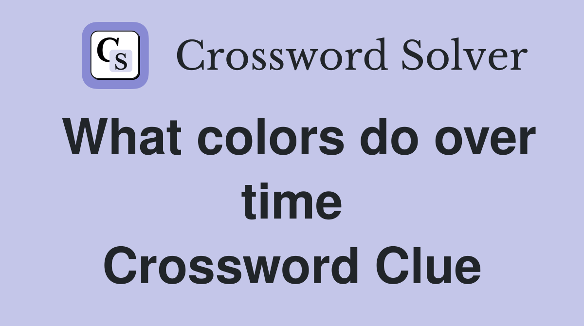 What colors do over time Crossword Clue
