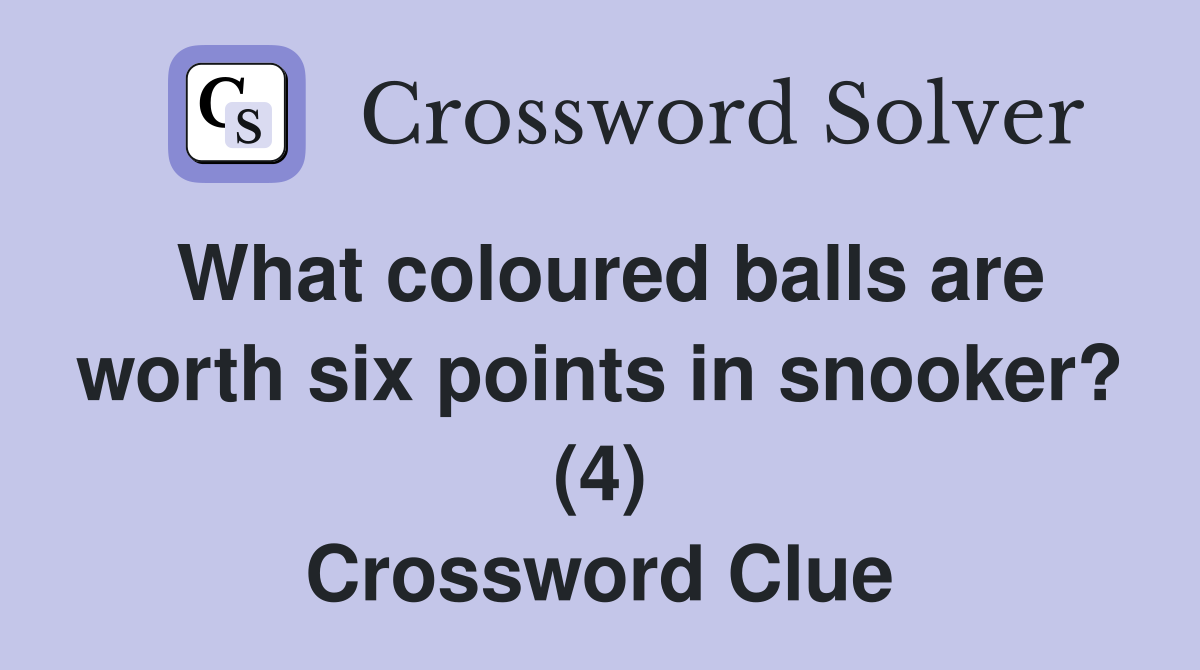 What coloured balls are worth six points in snooker? (4) Crossword Clue