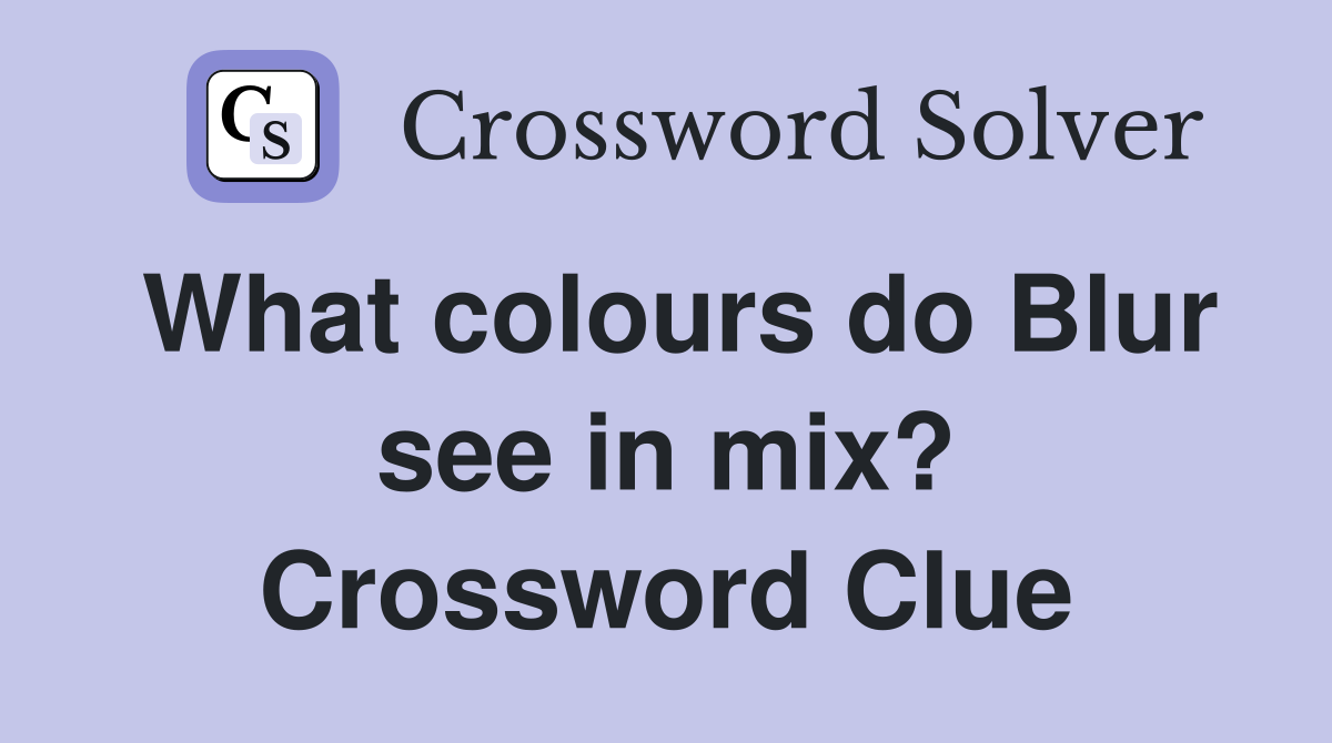 What colours do Blur see in mix? Crossword Clue