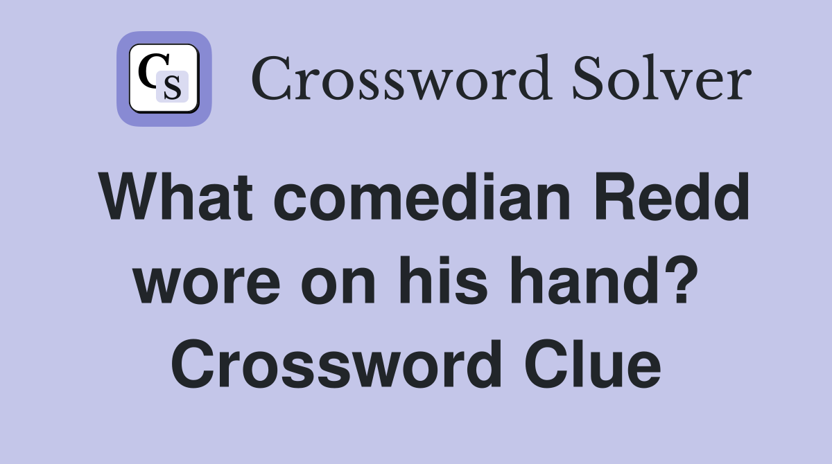 What comedian Redd wore on his hand? Crossword Clue