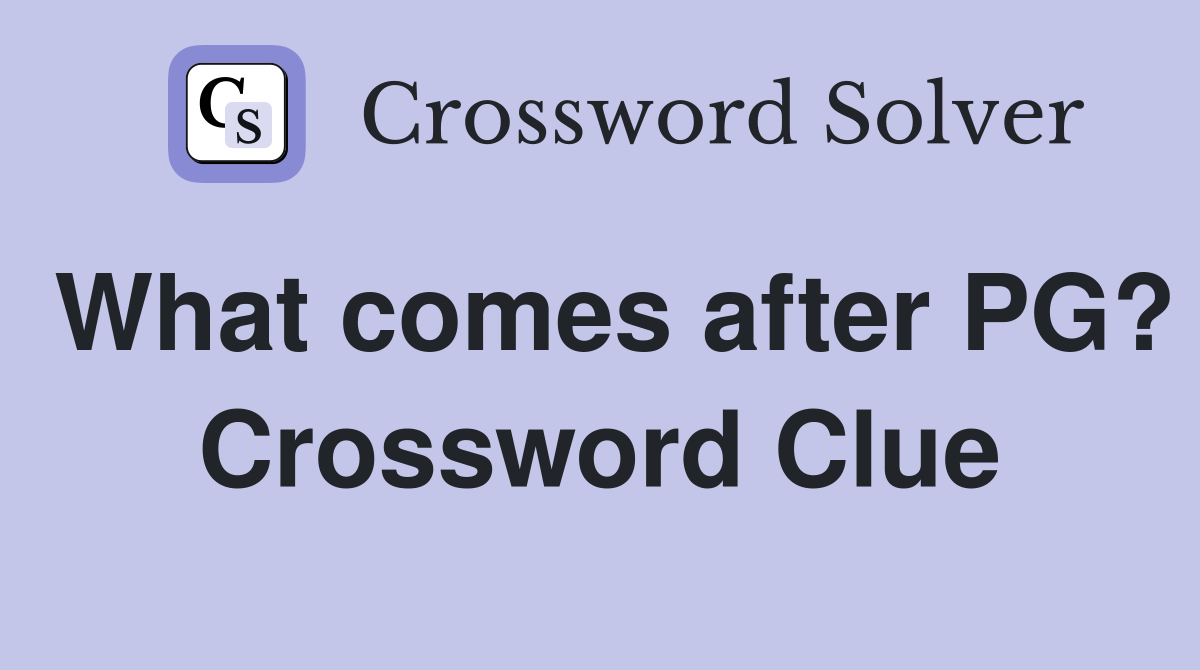 What comes after PG? Crossword Clue