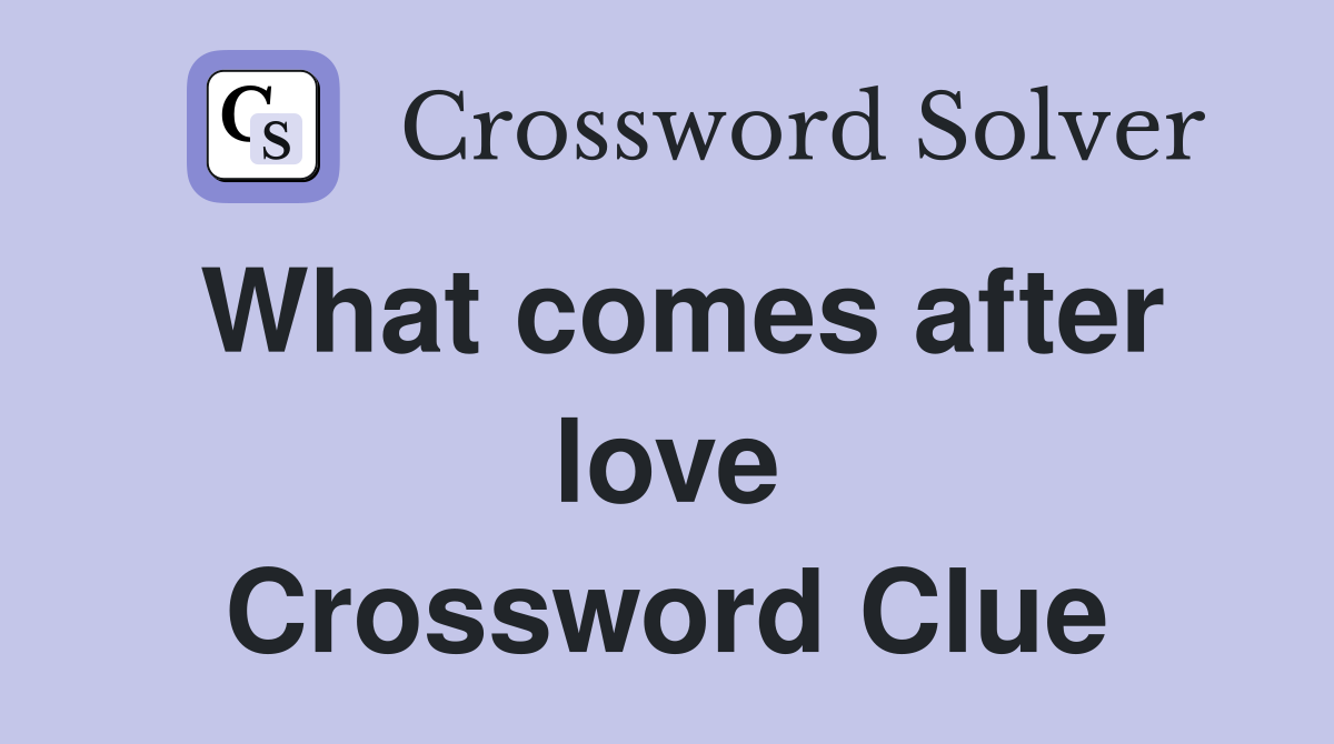 What comes after love Crossword Clue