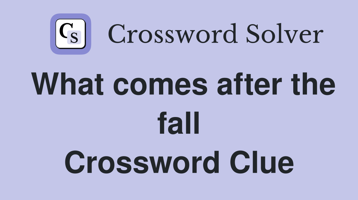 What comes after the fall Crossword Clue