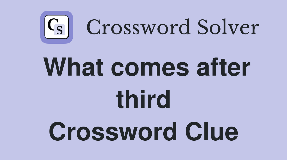 What comes after third Crossword Clue