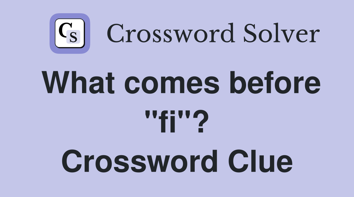 What comes before "fi"? Crossword Clue
