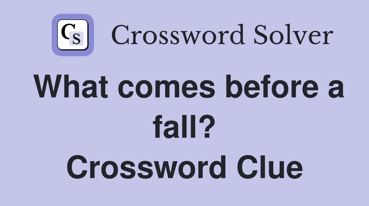 What comes before a fall? Crossword Clue