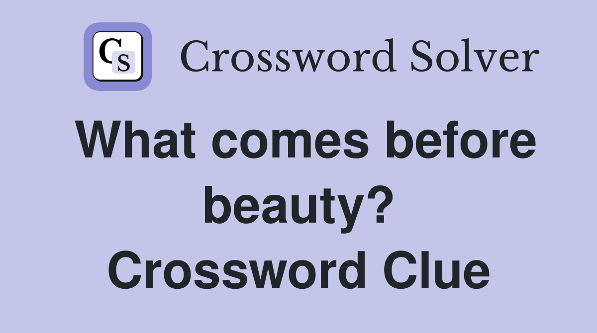 What comes before beauty? Crossword Clue