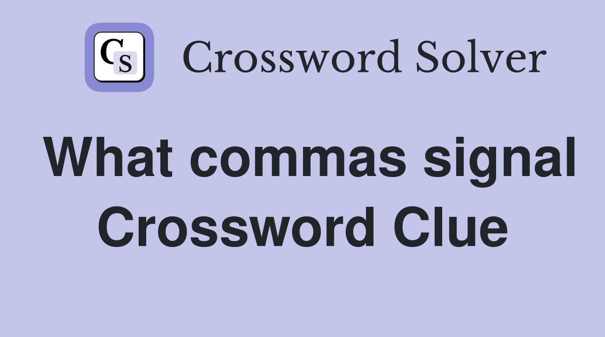 What commas signal Crossword Clue