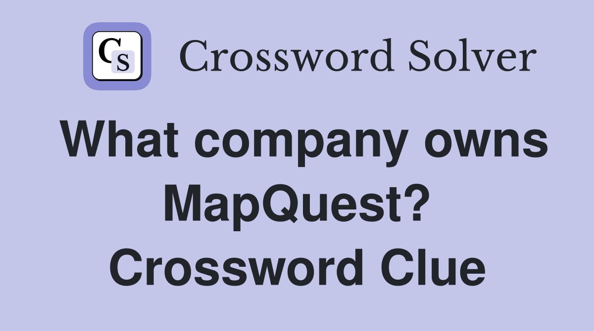 What company owns MapQuest? Crossword Clue