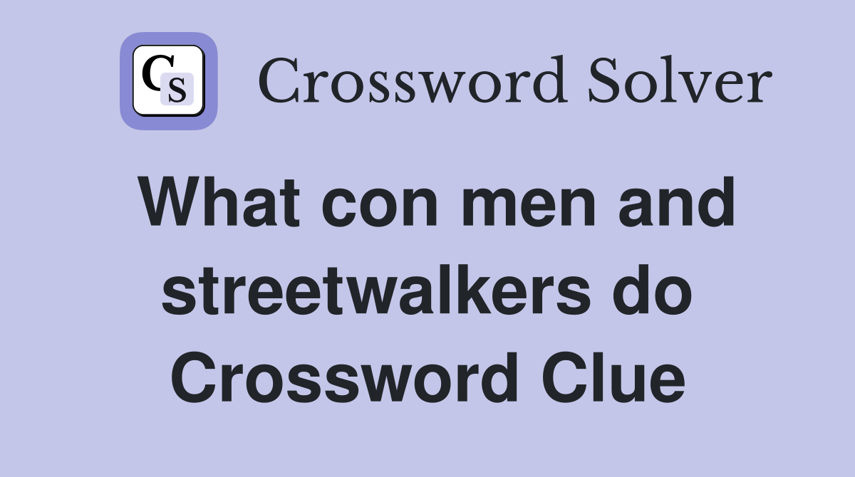 What con men and streetwalkers do Crossword Clue