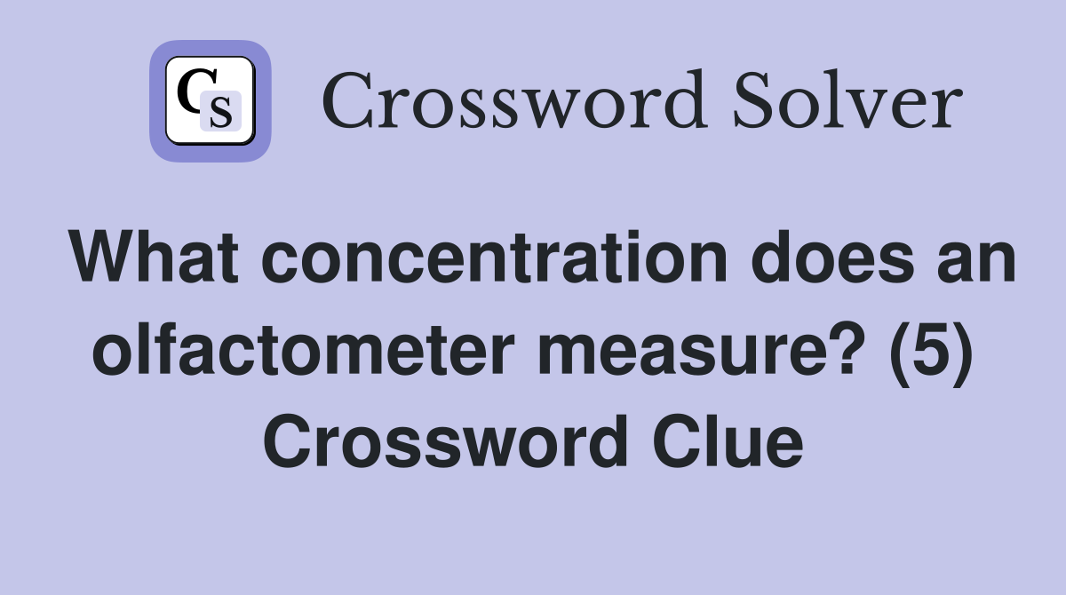 What concentration does an olfactometer measure? (5) Crossword Clue