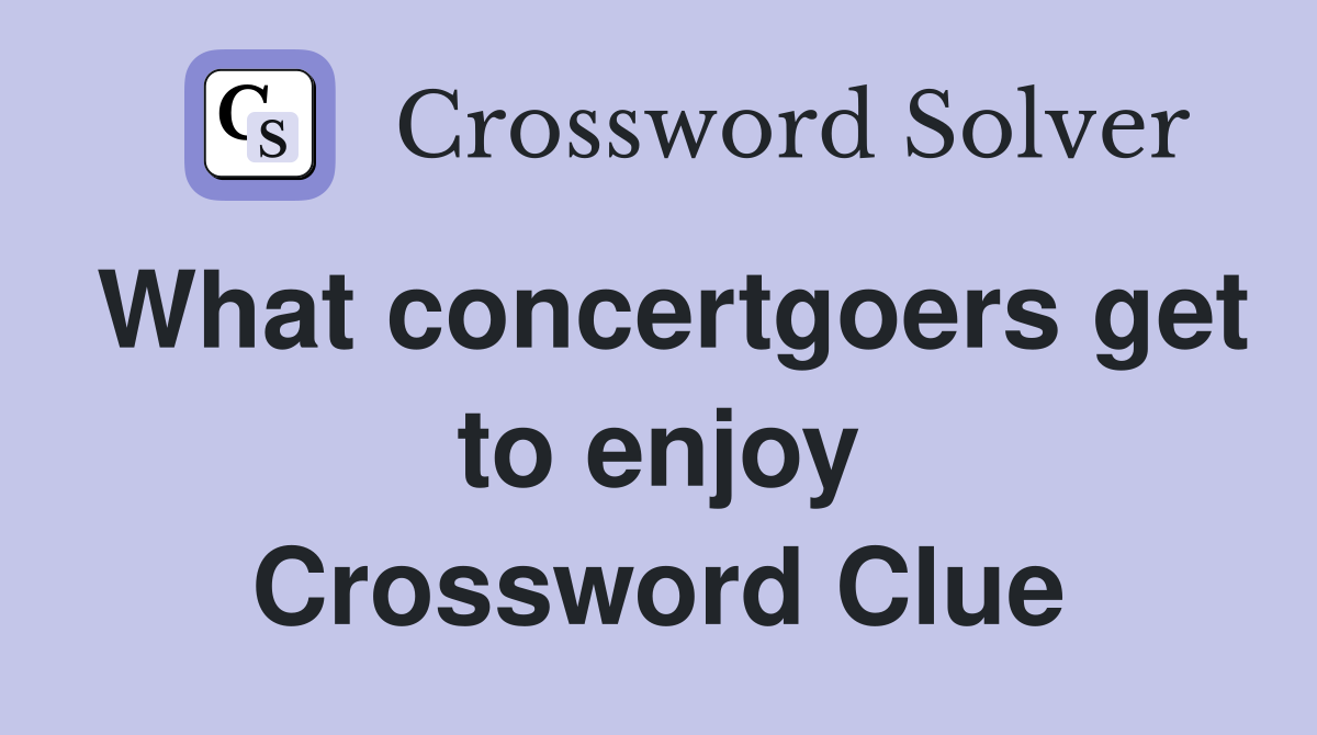 What concertgoers get to enjoy Crossword Clue