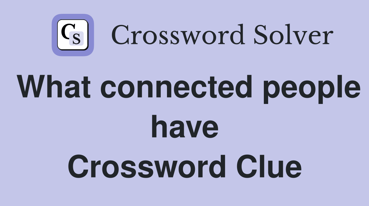 What connected people have Crossword Clue
