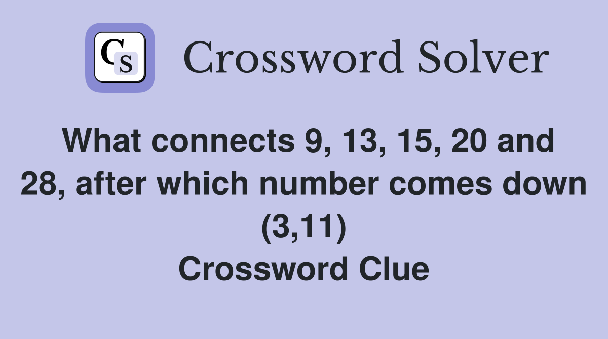 What connects 9, 13, 15, 20 and 28, after which number comes down (3,11) Crossword Clue