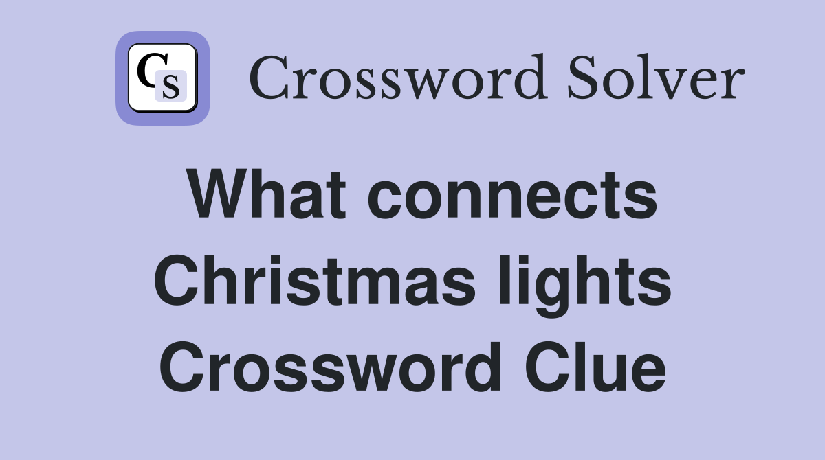 What connects Christmas lights Crossword Clue