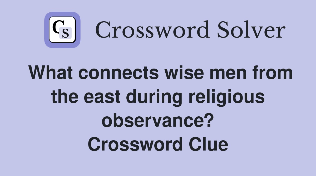 What connects wise men from the east during religious observance? Crossword Clue