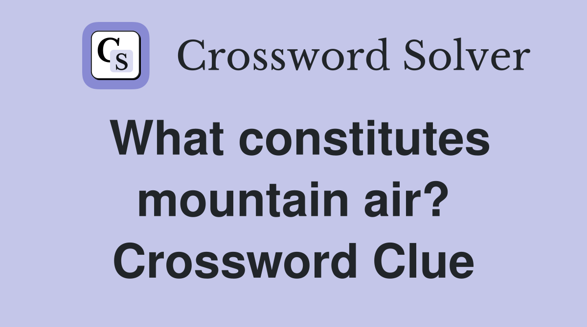 What constitutes mountain air? Crossword Clue