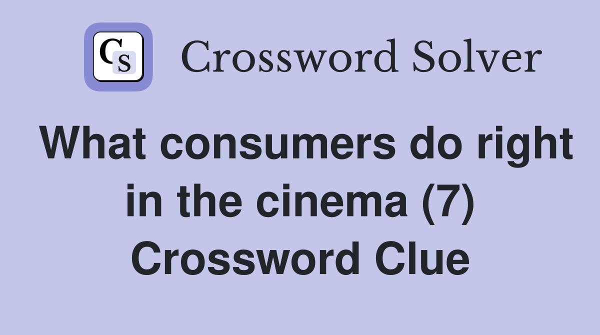 What consumers do right in the cinema (7) Crossword Clue