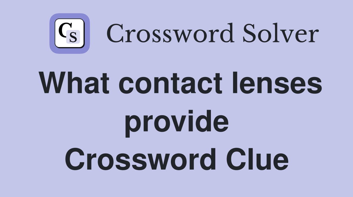 What contact lenses provide Crossword Clue