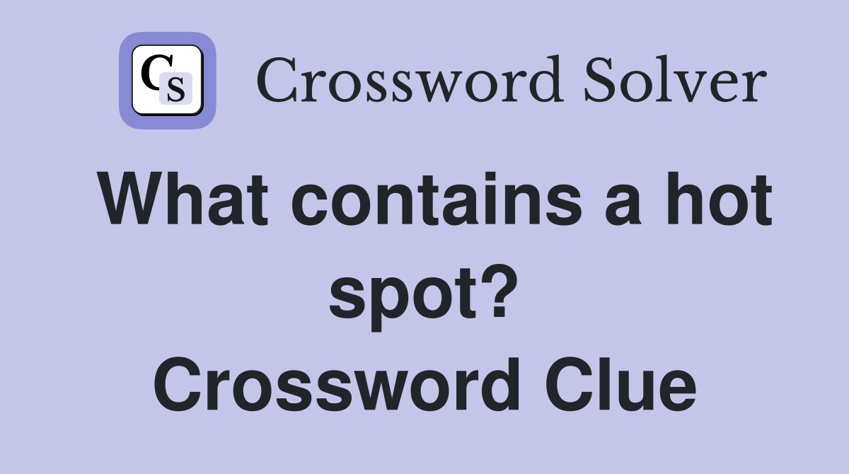 What contains a hot spot? Crossword Clue