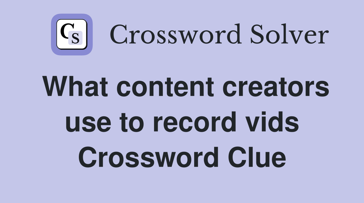 What content creators use to record vids Crossword Clue