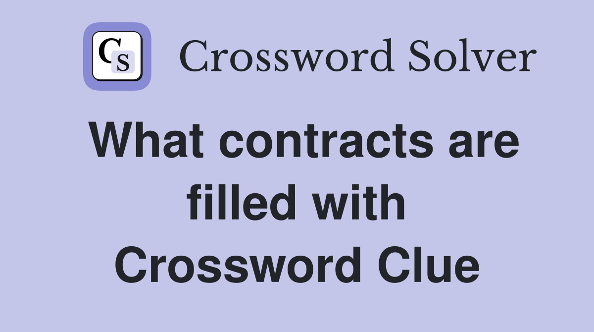What contracts are filled with Crossword Clue