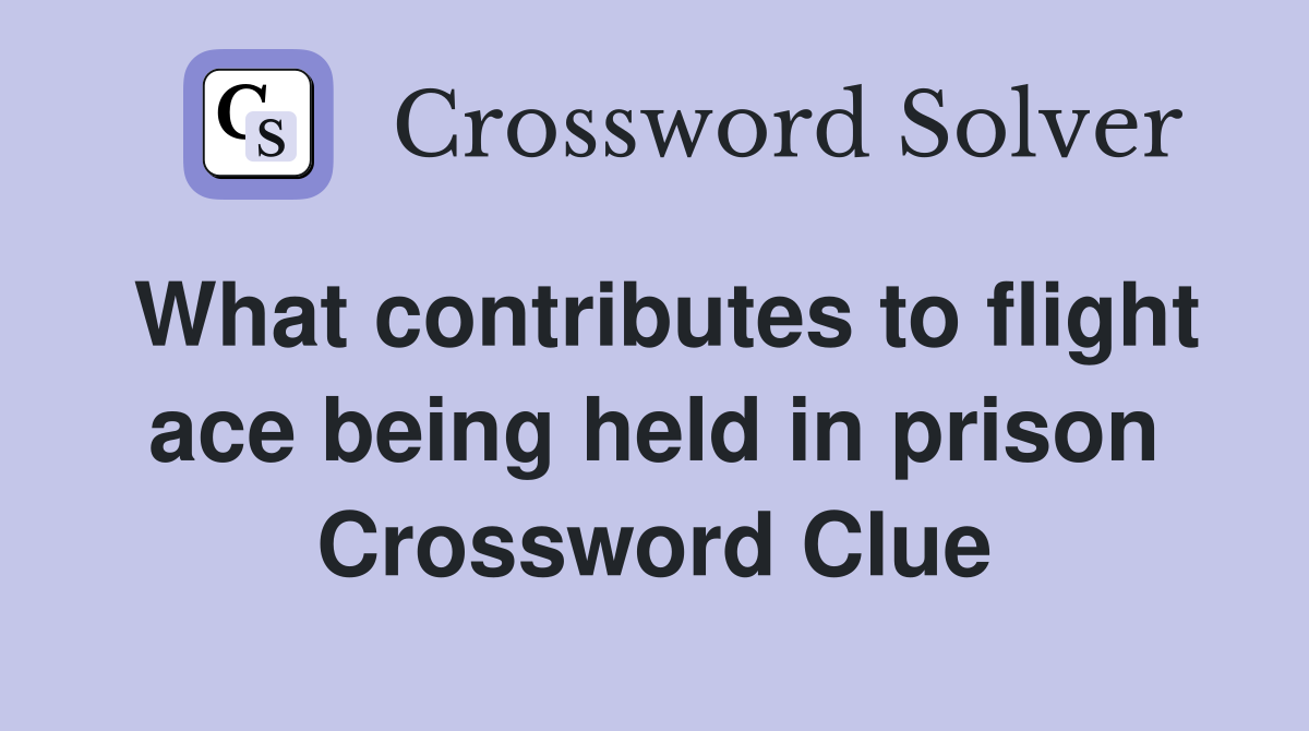 What contributes to flight ace being held in prison Crossword Clue