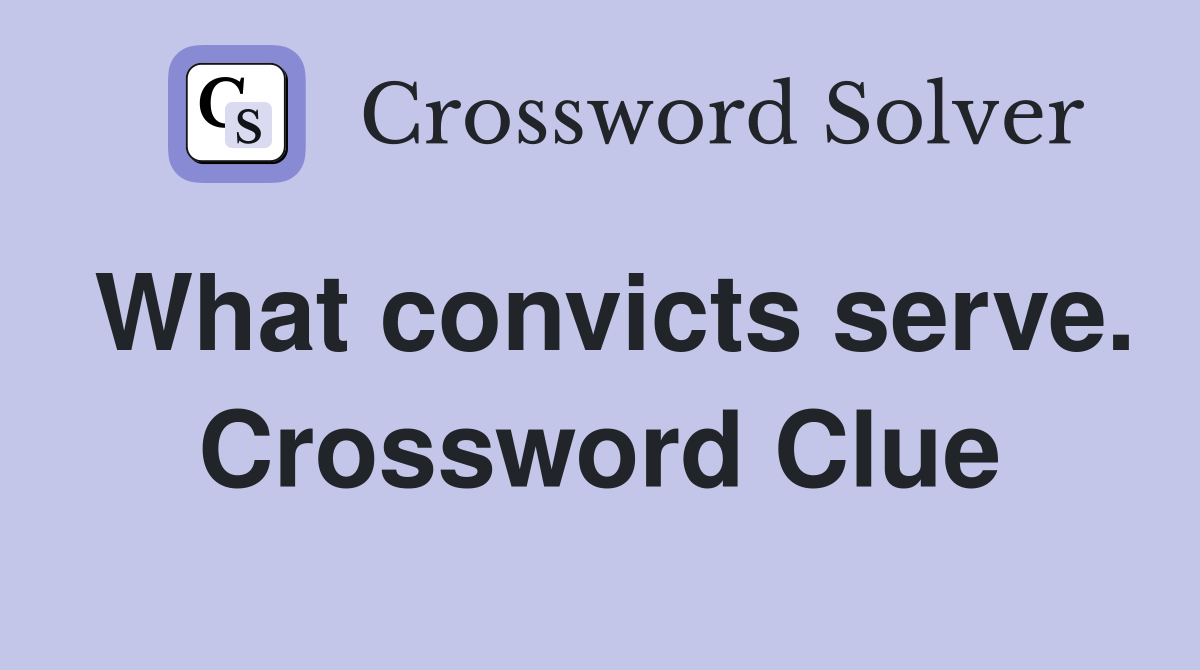 What convicts serve. Crossword Clue