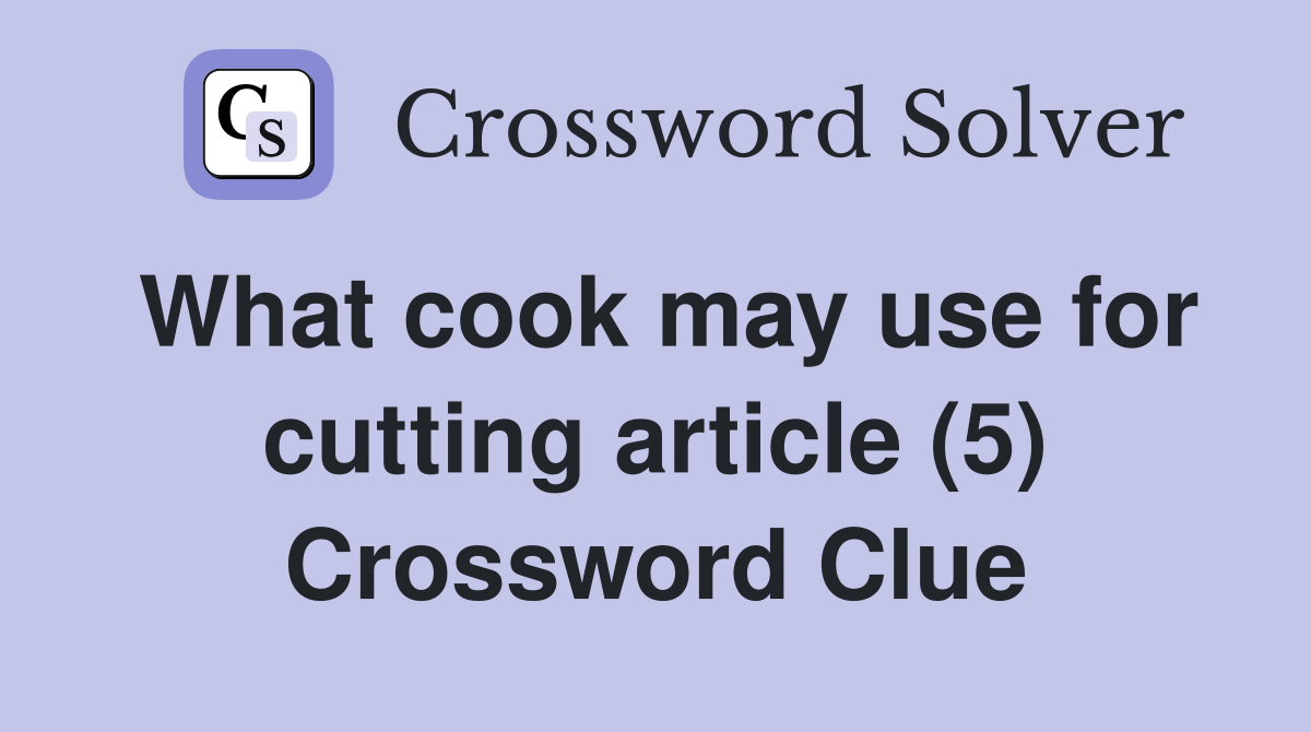 What cook may use for cutting article (5) Crossword Clue