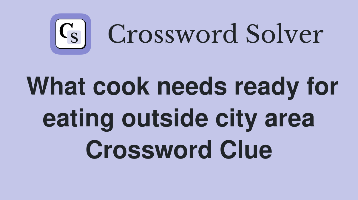 What cook needs ready for eating outside city area Crossword Clue