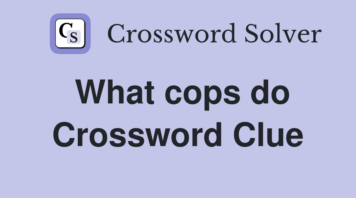 What cops do Crossword Clue