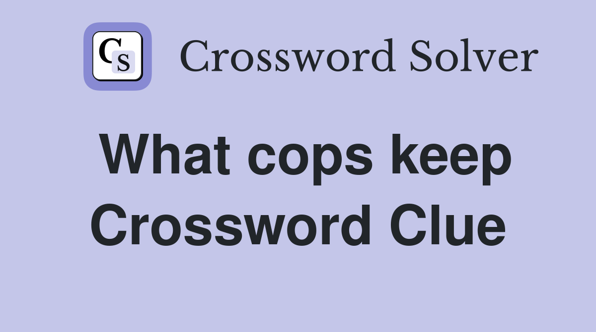 What cops keep Crossword Clue