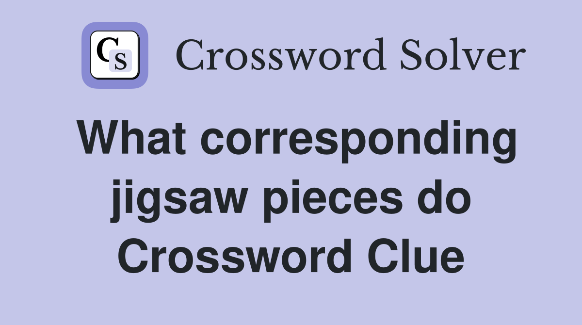 What corresponding jigsaw pieces do Crossword Clue
